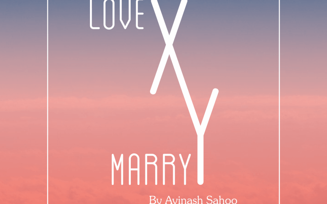 Love X Marry Y by Avinash Sahoo